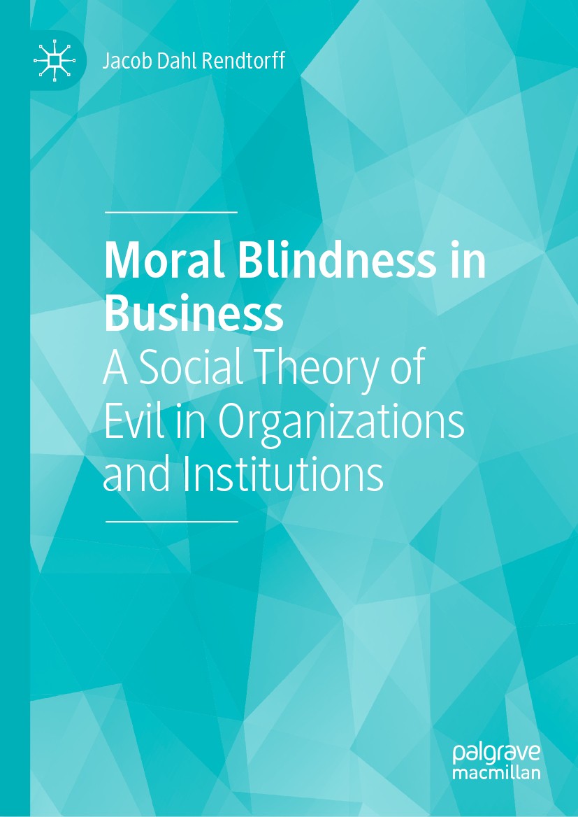Titlebook: Moral Blindness in Business; A Social Theory of E Jacob Dahl Rendtorff Book 2020 The Editor(s) (if applicable) and The Author(s), under exc Titlebook: Moral Blindness in Business; A Social Theory of E Jacob Dahl Rendtorff Book 2020 The Editor(s) (if applicable) and The Author(s), under exc