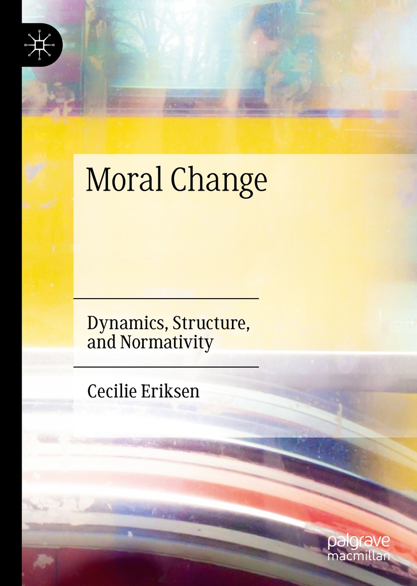 Titlebook: Moral Change; Dynamics, Structure, Cecilie Eriksen Book 2020 The Editor(s) (if applicable) and The Author(s), under exclusive license to Sp Titlebook: Moral Change; Dynamics, Structure, Cecilie Eriksen Book 2020 The Editor(s) (if applicable) and The Author(s), under exclusive license to Sp