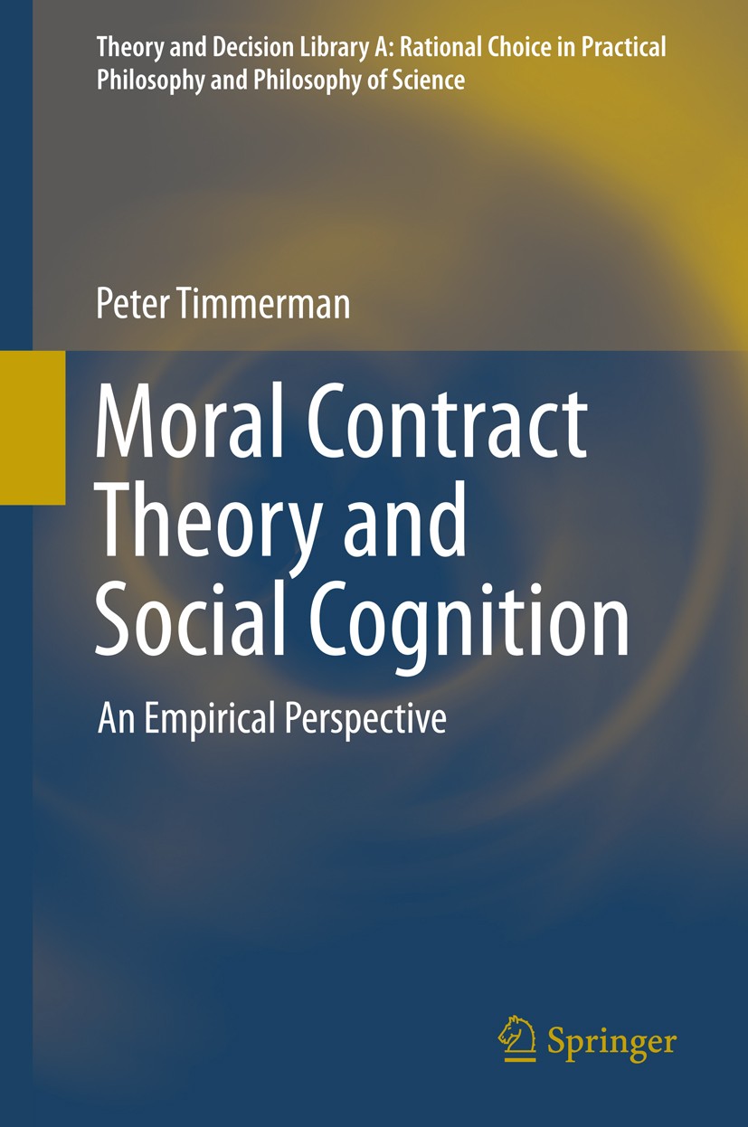 Titlebook: Moral Contract Theory and Social Cognition; An Empirical Perspec Peter Timmerman Book 2014 Springer International Publishing Switzerland 20 Titlebook: Moral Contract Theory and Social Cognition; An Empirical Perspec Peter Timmerman Book 2014 Springer International Publishing Switzerland 20