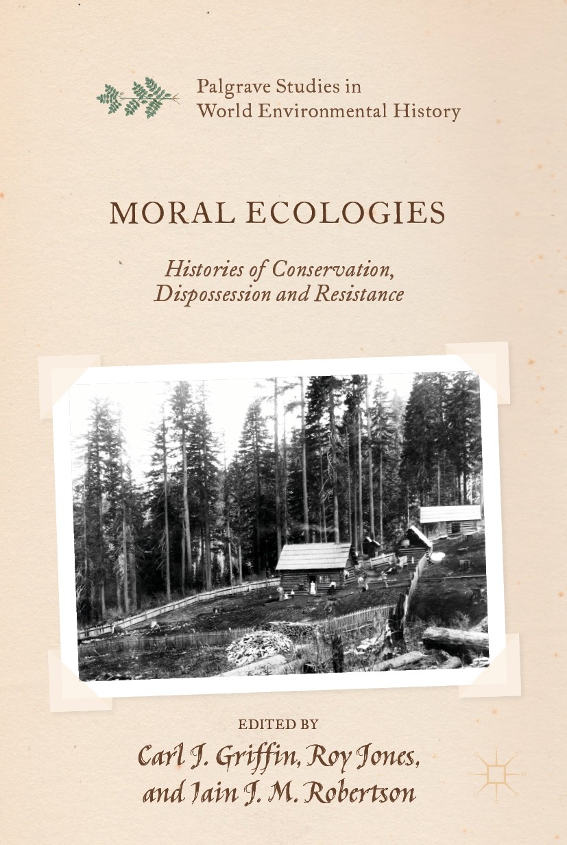 Titlebook: Moral Ecologies; Histories of Conserv Carl J. Griffin,Roy Jones,Iain J. M. Robertson Book 2019 The Editor(s) (if applicable) and The Author Titlebook: Moral Ecologies; Histories of Conserv Carl J. Griffin,Roy Jones,Iain J. M. Robertson Book 2019 The Editor(s) (if applicable) and The Author