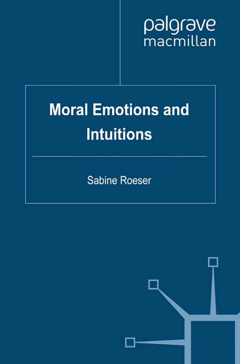 Titlebook: Moral Emotions and Intuitions; Sabine Roeser Book 2011 Palgrave Macmillan, a division of Macmillan Publishers Limited 2011 ethics.knowledg Titlebook: Moral Emotions and Intuitions; Sabine Roeser Book 2011 Palgrave Macmillan, a division of Macmillan Publishers Limited 2011 ethics.knowledg