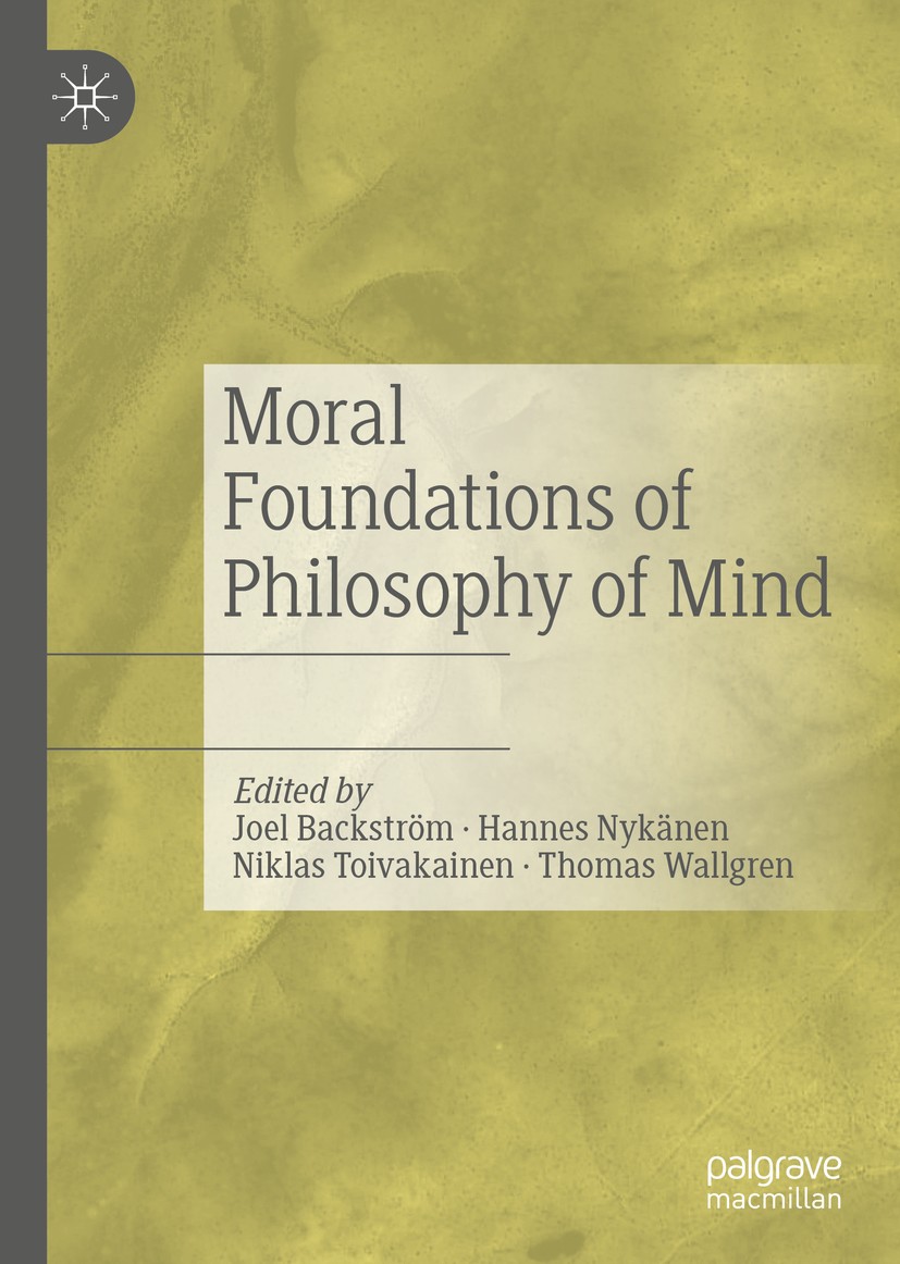 Titlebook: Moral Foundations of Philosophy of Mind; Joel Backström,Hannes Nykänen,Thomas Wallgren Book 2019 The Editor(s) (if applicable) and The Aut Titlebook: Moral Foundations of Philosophy of Mind; Joel Backström,Hannes Nykänen,Thomas Wallgren Book 2019 The Editor(s) (if applicable) and The Aut