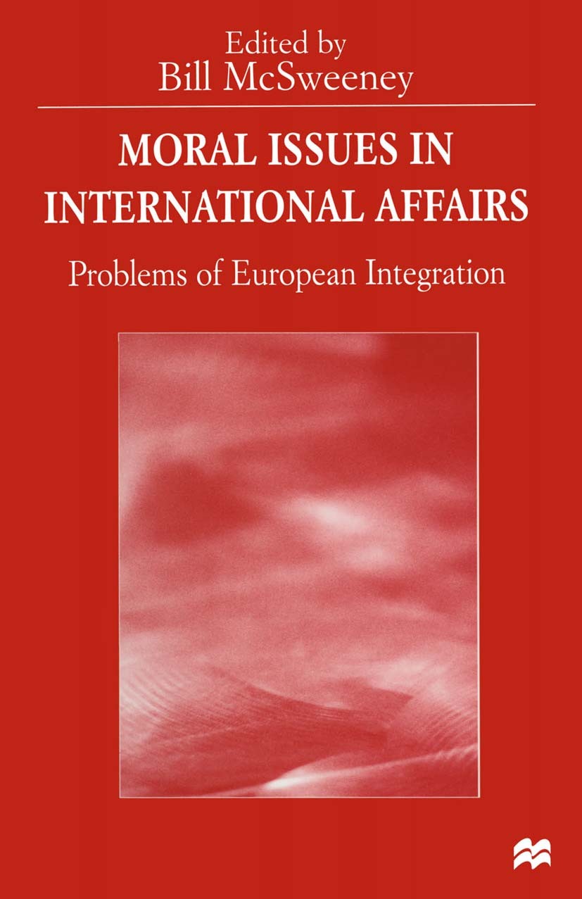 Titlebook: Moral Issues in International Affairs; Problems of European Bill McSweeney (Head of the Centre for Peace Studi Book 1998 Irish School of Ec Titlebook: Moral Issues in International Affairs; Problems of European Bill McSweeney (Head of the Centre for Peace Studi Book 1998 Irish School of Ec