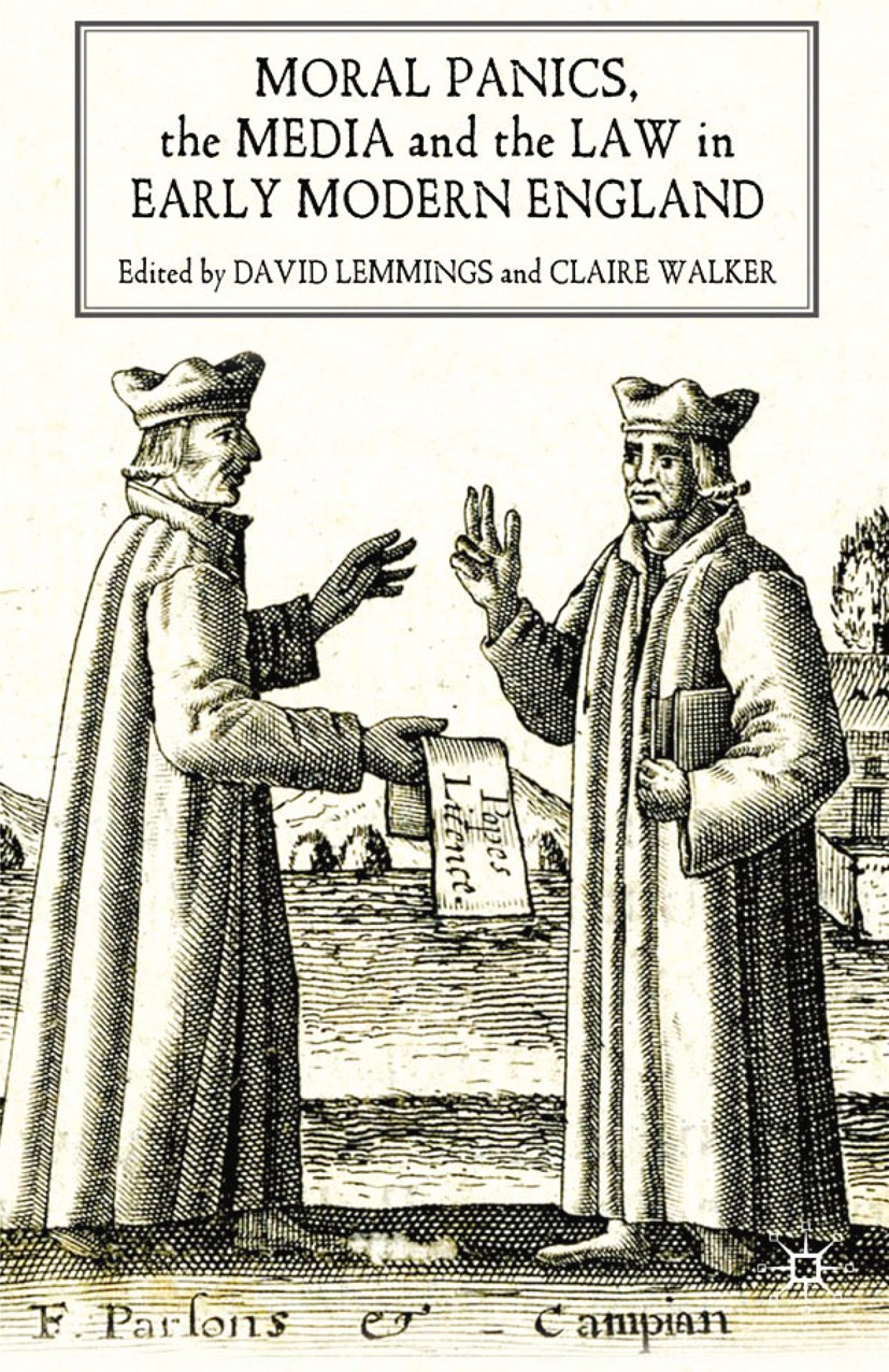 Titlebook: Moral Panics, the Media and the Law in Early Modern England; David Lemmings (Professor of History),Claire Walke Book 2009 Palgrave Macmill Titlebook: Moral Panics, the Media and the Law in Early Modern England; David Lemmings (Professor of History),Claire Walke Book 2009 Palgrave Macmill