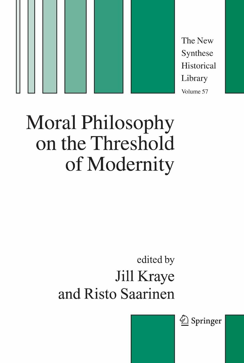 Titlebook: Moral Philosophy on the Threshold of Modernity; Jill Kraye,Risto Saarinen Book 2005 Springer Science+Business Media B.V. 2005 15th century Titlebook: Moral Philosophy on the Threshold of Modernity; Jill Kraye,Risto Saarinen Book 2005 Springer Science+Business Media B.V. 2005 15th century
