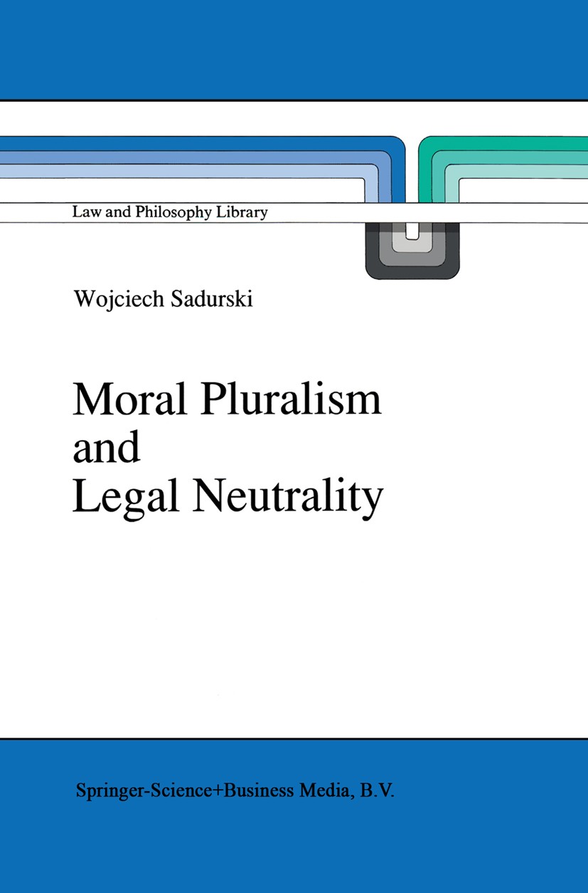 Titlebook: Moral Pluralism and Legal Neutrality; Wojciech Sadurski Book 1990 Springer Science+Business Media Dordrecht 1990 constitution.constitution Titlebook: Moral Pluralism and Legal Neutrality; Wojciech Sadurski Book 1990 Springer Science+Business Media Dordrecht 1990 constitution.constitution