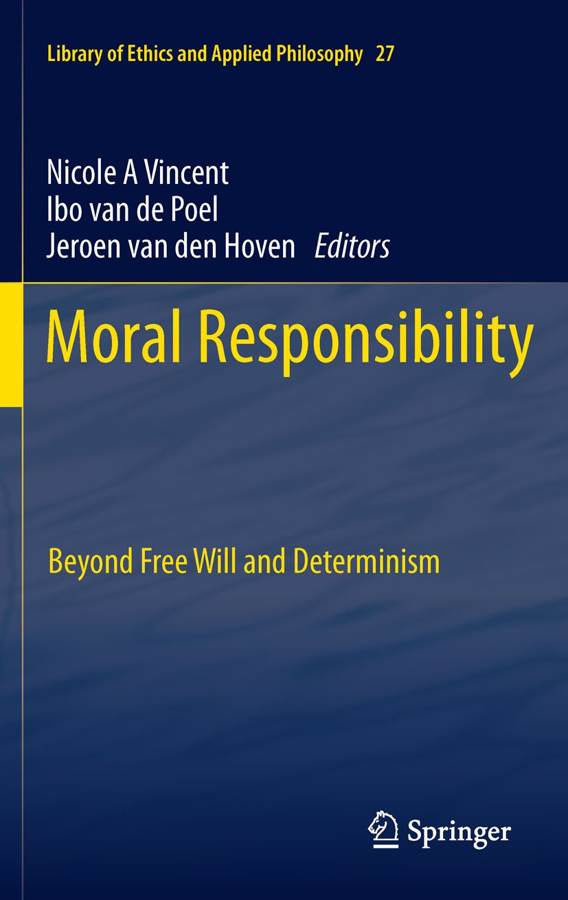 Titlebook: Moral Responsibility; Beyond Free Will and Nicole A. Vincent,Ibo van de Poel,Jeroen Hoven Book 2011 Springer Science+Business Media B.V. 20 Titlebook: Moral Responsibility; Beyond Free Will and Nicole A. Vincent,Ibo van de Poel,Jeroen Hoven Book 2011 Springer Science+Business Media B.V. 20