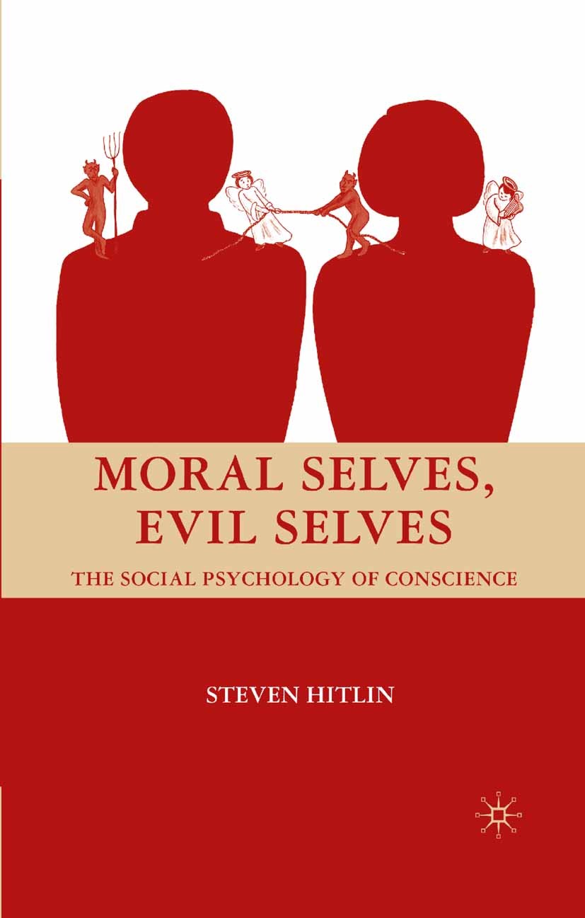 Titlebook: Moral Selves, Evil Selves; The Social Psycholog Steven Hitlin Book 2008 Steven Hitlin 2008 evolution.Moral.morality.psychology.social psych Titlebook: Moral Selves, Evil Selves; The Social Psycholog Steven Hitlin Book 2008 Steven Hitlin 2008 evolution.Moral.morality.psychology.social psych