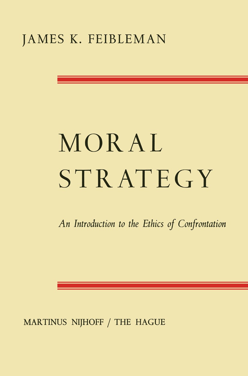Titlebook: Moral Strategy; An Introduction to t James K. Feibleman Book 1967 Martinus Nijhoff, The Hague, Netherlands 1967 culture.ethics.evolution.in Titlebook: Moral Strategy; An Introduction to t James K. Feibleman Book 1967 Martinus Nijhoff, The Hague, Netherlands 1967 culture.ethics.evolution.in