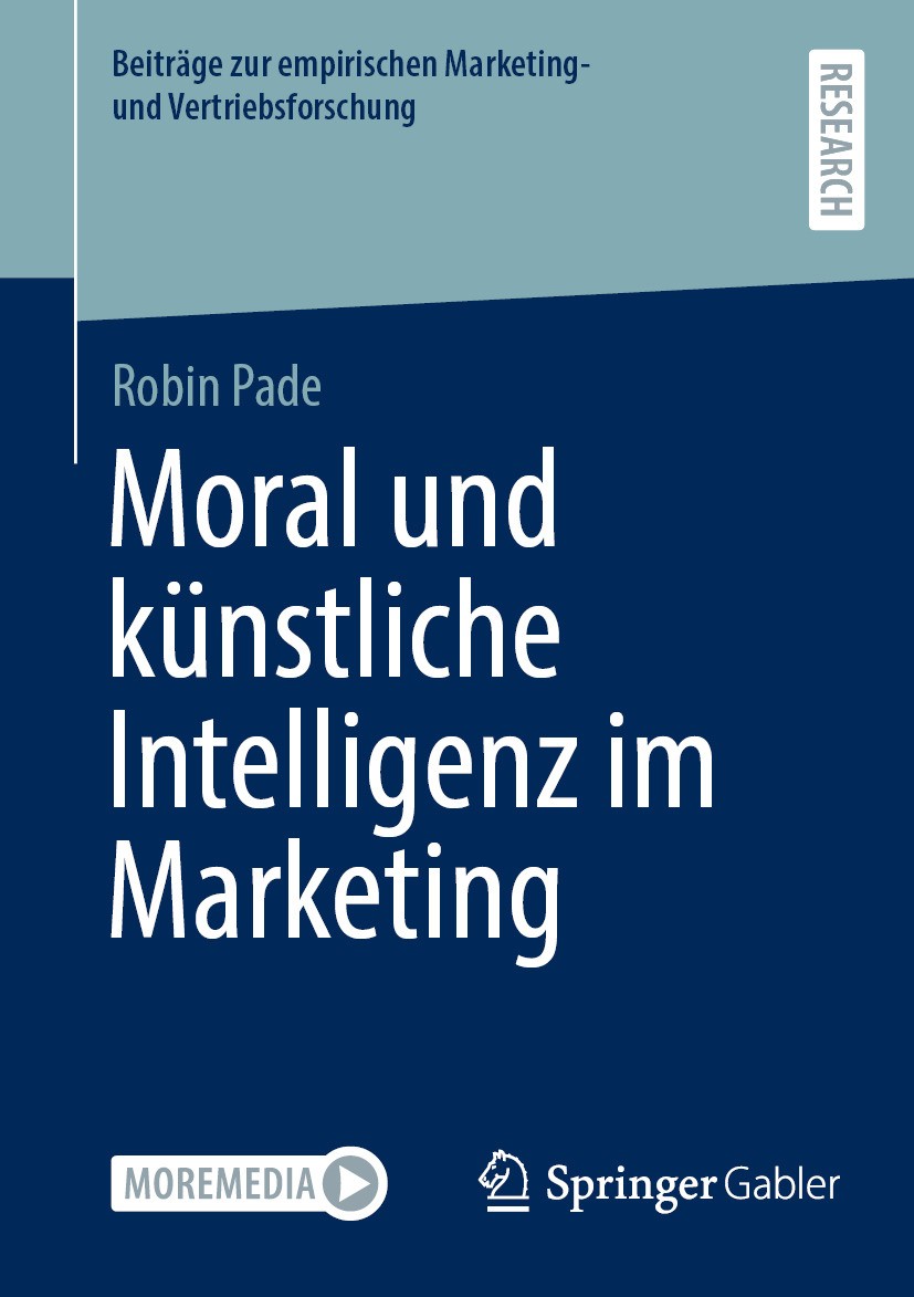 Titlebook: Moral und künstliche Intelligenz im Marketing; Robin Pade Book 2024 Der/die Herausgeber bzw. der/die Autor(en), exklusiv lizenziert an Spr Titlebook: Moral und künstliche Intelligenz im Marketing; Robin Pade Book 2024 Der/die Herausgeber bzw. der/die Autor(en), exklusiv lizenziert an Spr