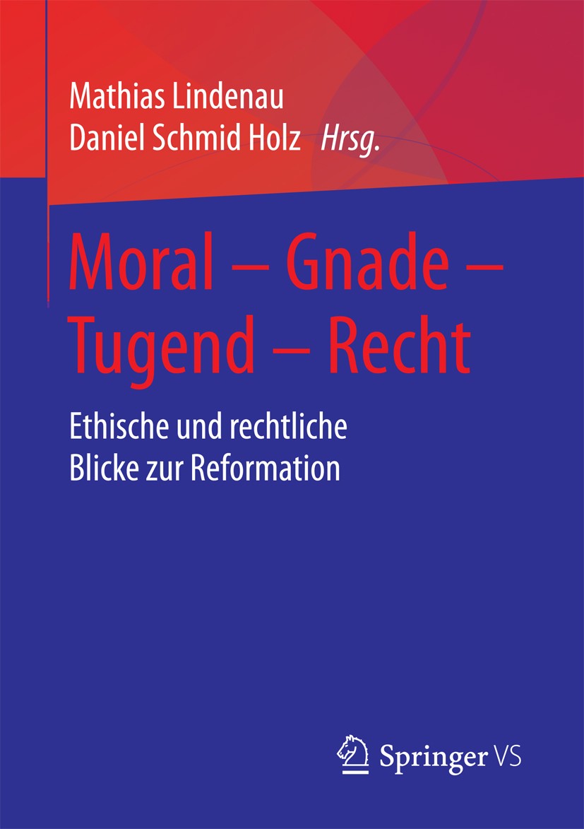 Titlebook: Moral – Gnade – Tugend – Recht; Ethische und rechtli Mathias Lindenau,Daniel Schmid Holz Book 2018 Springer Fachmedien Wiesbaden GmbH 2018 Titlebook: Moral – Gnade – Tugend – Recht; Ethische und rechtli Mathias Lindenau,Daniel Schmid Holz Book 2018 Springer Fachmedien Wiesbaden GmbH 2018