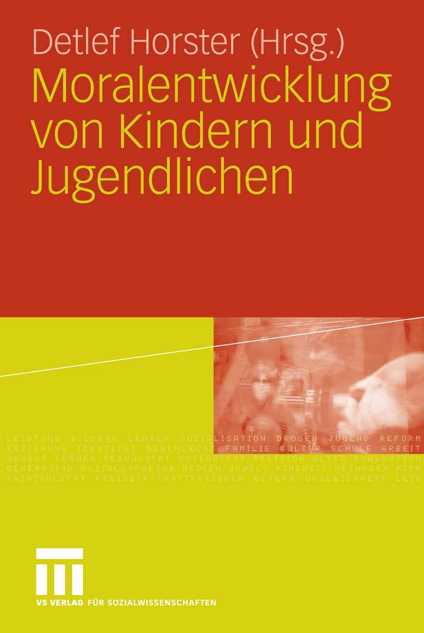 Titlebook: Moralentwicklung von Kindern und Jugendlichen; Detlef Horster Book 2007 VS Verlag für Sozialwissenschaften | Springer Fachmedien Wiesbaden Titlebook: Moralentwicklung von Kindern und Jugendlichen; Detlef Horster Book 2007 VS Verlag für Sozialwissenschaften | Springer Fachmedien Wiesbaden