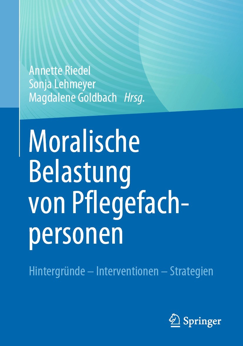 Titlebook: Moralische Belastung von Pflegefachpersonen; Hintergründe – Inter Annette Riedel,Sonja Lehmeyer,Magdalene Goldbach Book 2023 Der/die Heraus Titlebook: Moralische Belastung von Pflegefachpersonen; Hintergründe – Inter Annette Riedel,Sonja Lehmeyer,Magdalene Goldbach Book 2023 Der/die Heraus