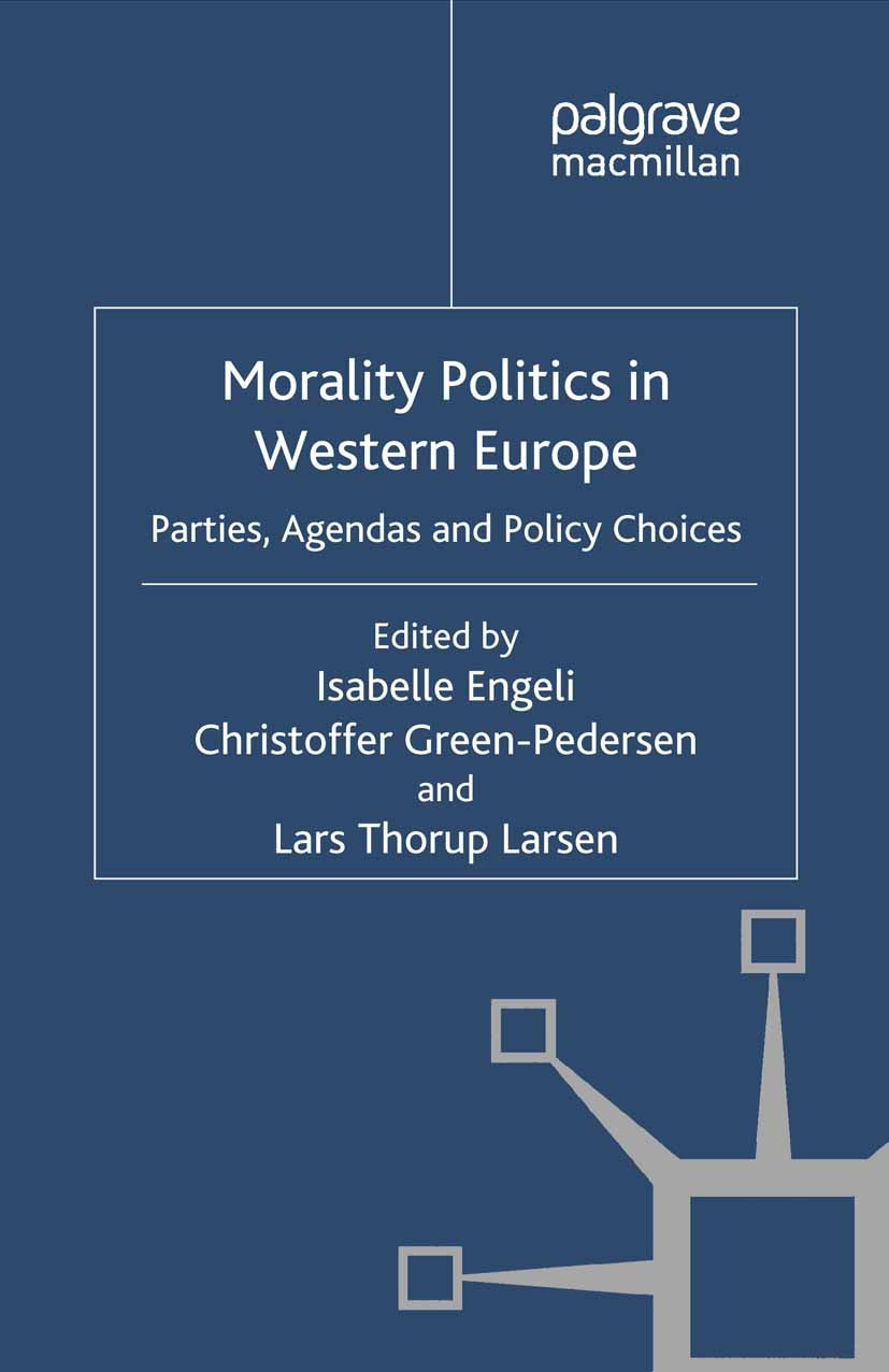 Titlebook: Morality Politics in Western Europe; Parties, Agendas and Isabelle Engeli (Assistant Professor),Christoffer Book 2012 Palgrave Macmillan, Titlebook: Morality Politics in Western Europe; Parties, Agendas and Isabelle Engeli (Assistant Professor),Christoffer Book 2012 Palgrave Macmillan,