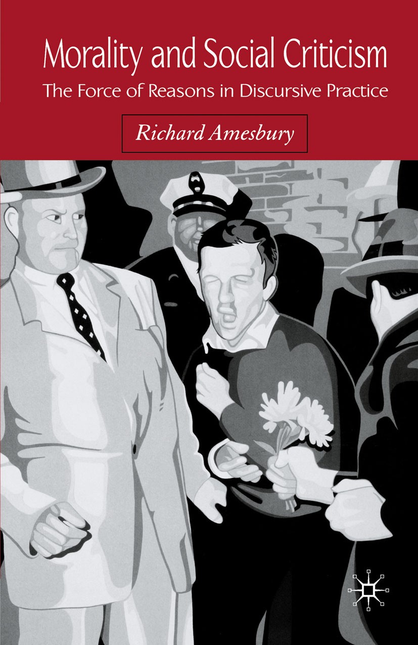 Titlebook: Morality and Social Criticism; The Force of Reasons Richard Amesbury Book 2005 Palgrave Macmillan, a division of Macmillan Publishers Limit Titlebook: Morality and Social Criticism; The Force of Reasons Richard Amesbury Book 2005 Palgrave Macmillan, a division of Macmillan Publishers Limit