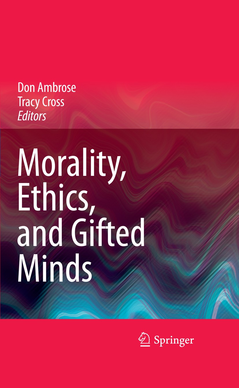 Titlebook: Morality, Ethics, and Gifted Minds; Tracy Cross,Don Ambrose Book 20091st edition Springer-Verlag US 2009 Altruism.Cognitive Diversity.Crea Titlebook: Morality, Ethics, and Gifted Minds; Tracy Cross,Don Ambrose Book 20091st edition Springer-Verlag US 2009 Altruism.Cognitive Diversity.Crea