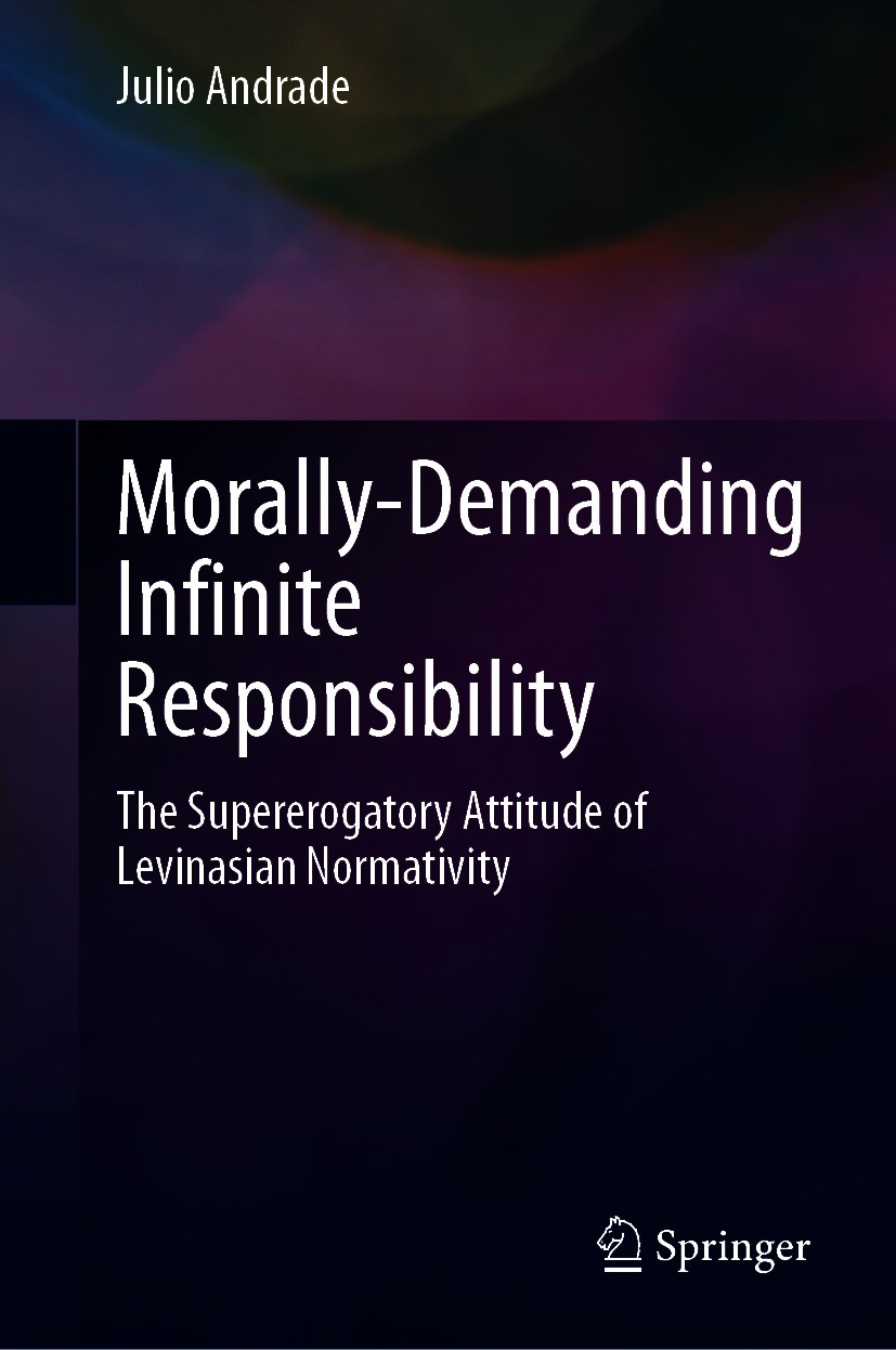 Titlebook: Morally-Demanding Infinite Responsibility; The Supererogatory A Julio Andrade Book 2021 Springer Nature Switzerland AG 2021 Levinasian reco Titlebook: Morally-Demanding Infinite Responsibility; The Supererogatory A Julio Andrade Book 2021 Springer Nature Switzerland AG 2021 Levinasian reco