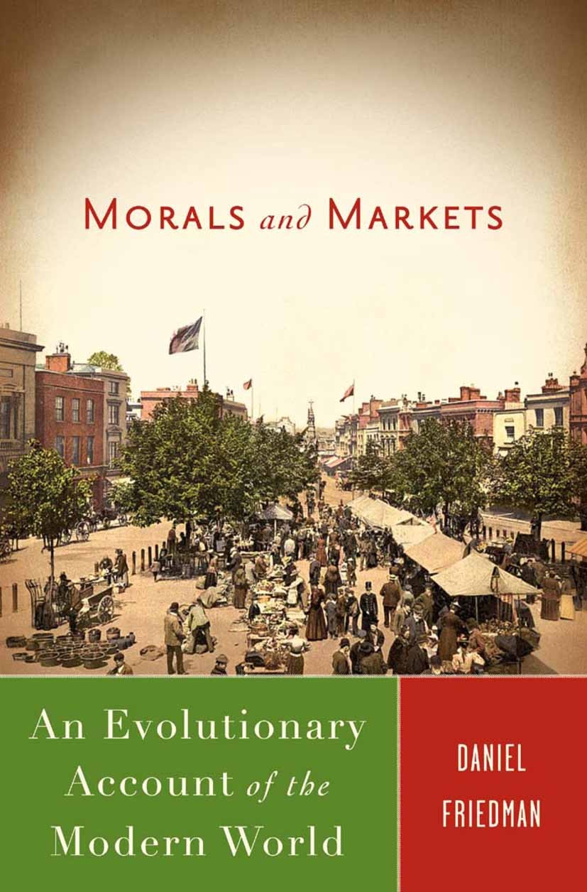 Titlebook: Morals and Markets; An Evolutionary Acco Daniel Friedman Book 2008 Daniel Friedman 2008 communism.conflict.cooperation.environment.financia Titlebook: Morals and Markets; An Evolutionary Acco Daniel Friedman Book 2008 Daniel Friedman 2008 communism.conflict.cooperation.environment.financia
