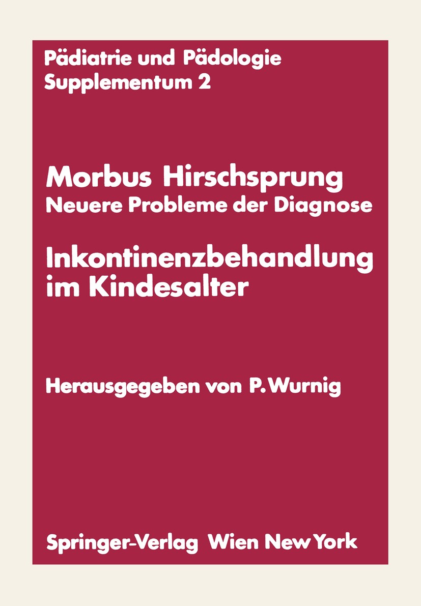 Titlebook: Morbus Hirschsprung — Neuere Probleme der Diagnose Inkontinenzbehandlung im Kindesalter; Erstes Kinderchirurg Peter Wurnig Conference proce Titlebook: Morbus Hirschsprung — Neuere Probleme der Diagnose Inkontinenzbehandlung im Kindesalter; Erstes Kinderchirurg Peter Wurnig Conference proce