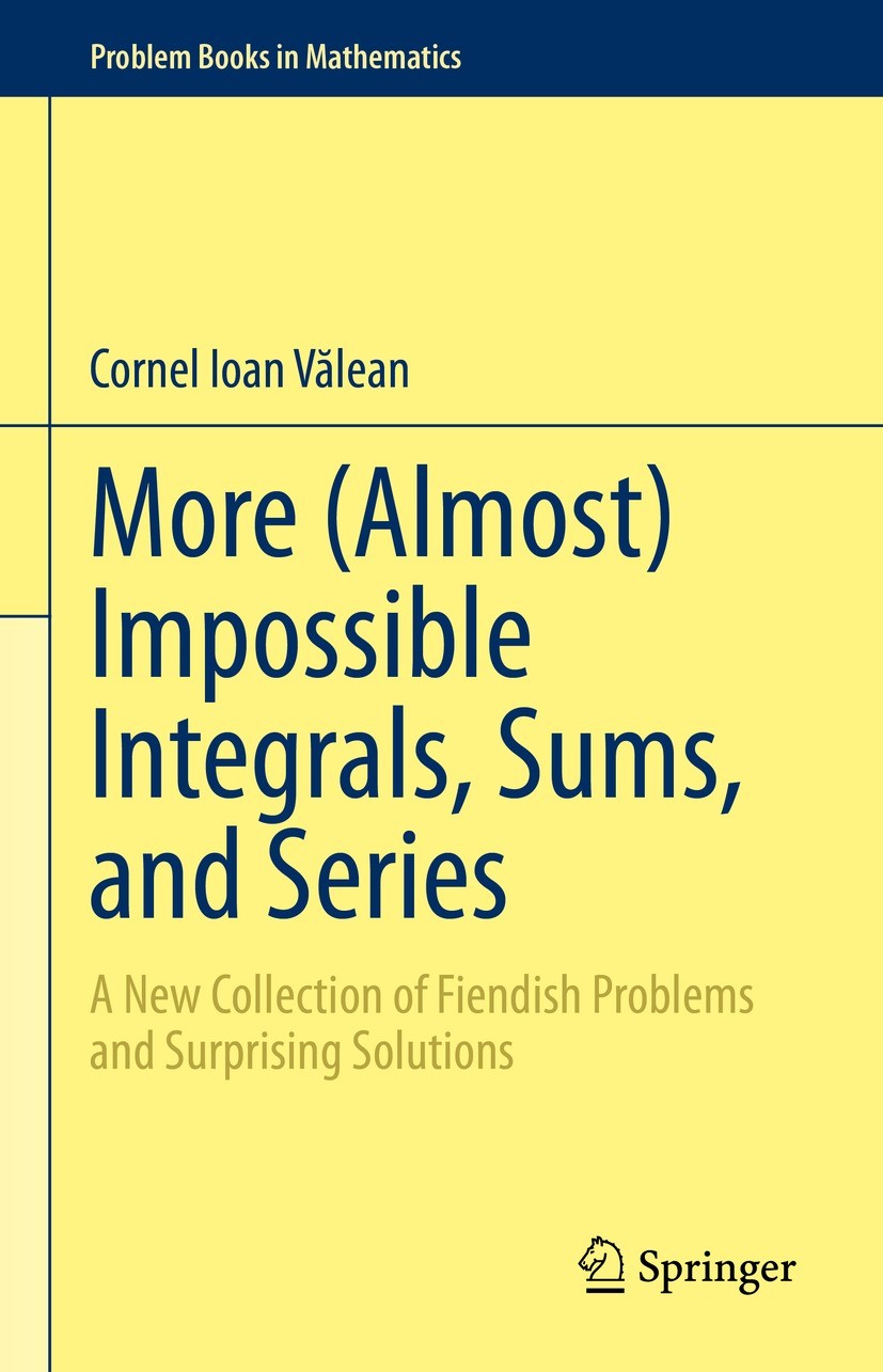 Titlebook: More (Almost) Impossible Integrals, Sums, and Series; A New Collection of Cornel Ioan Vălean Textbook 2023 The Editor(s) (if applicable) a Titlebook: More (Almost) Impossible Integrals, Sums, and Series; A New Collection of Cornel Ioan Vălean Textbook 2023 The Editor(s) (if applicable) a