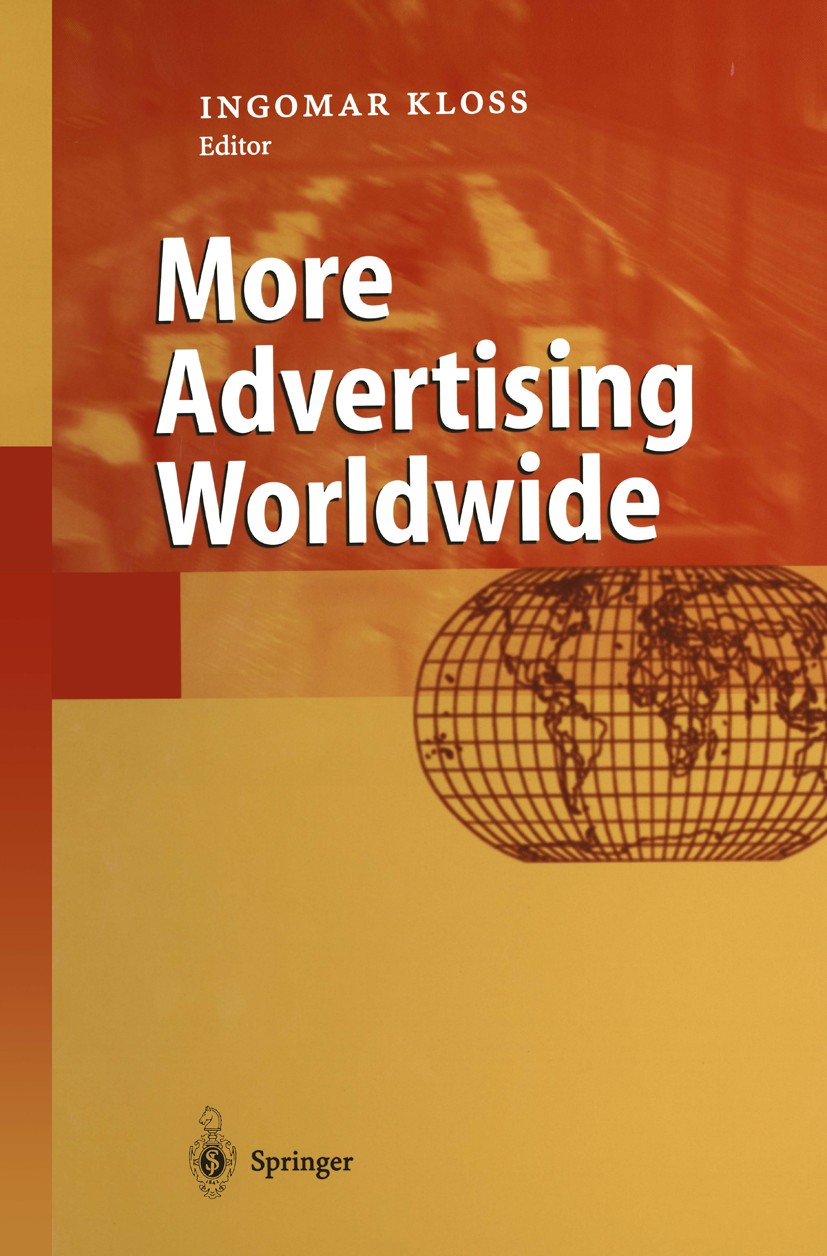 Titlebook: More Advertising Worldwide; Ingomar Kloss Book 2002 Springer-Verlag Berlin Heidelberg 2002 Advertising.Intercultural Management.Interkultu Titlebook: More Advertising Worldwide; Ingomar Kloss Book 2002 Springer-Verlag Berlin Heidelberg 2002 Advertising.Intercultural Management.Interkultu