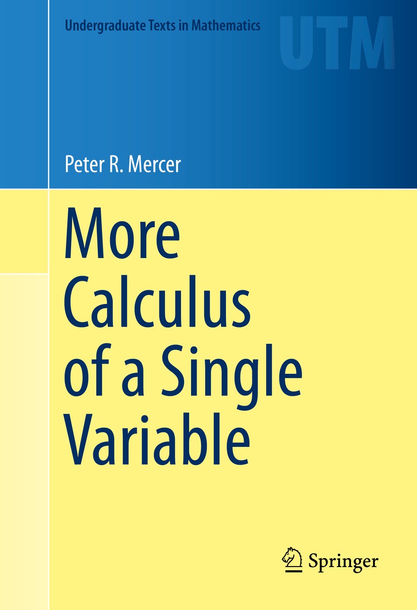 Titlebook: More Calculus of a Single Variable; Peter R. Mercer Textbook 2014 Springer Science+Business Media New York 2014 AGM inequality.Taylor‘s th Titlebook: More Calculus of a Single Variable; Peter R. Mercer Textbook 2014 Springer Science+Business Media New York 2014 AGM inequality.Taylor‘s th