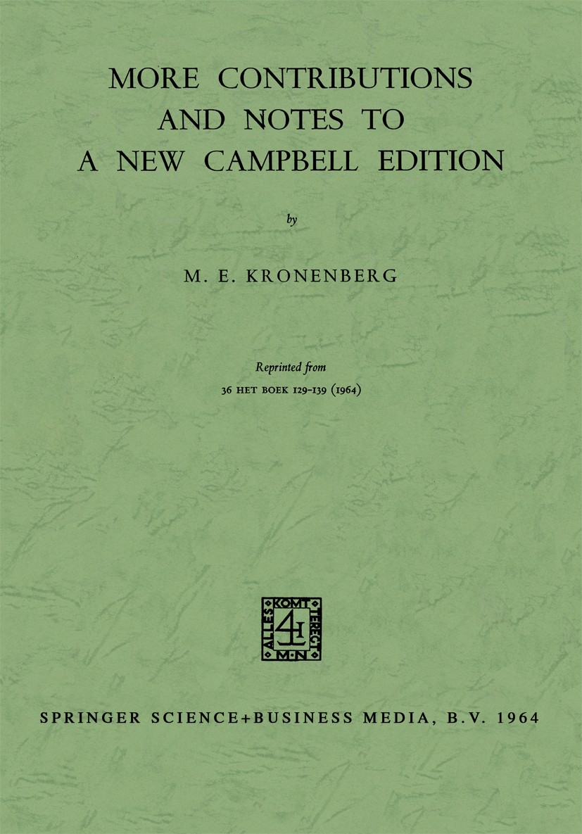 Titlebook: More Contributions and Notes to a New Campbell Edition; M. E. Kronenberg Book 1964 Springer Science + Business Media B.V. 1964 Campbell.bi Titlebook: More Contributions and Notes to a New Campbell Edition; M. E. Kronenberg Book 1964 Springer Science + Business Media B.V. 1964 Campbell.bi