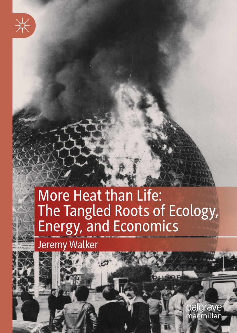 Titlebook: More Heat than Life: The Tangled Roots of Ecology, Energy, and Economics; Jeremy Walker Book 2020 The Editor(s) (if applicable) and The Au Titlebook: More Heat than Life: The Tangled Roots of Ecology, Energy, and Economics; Jeremy Walker Book 2020 The Editor(s) (if applicable) and The Au