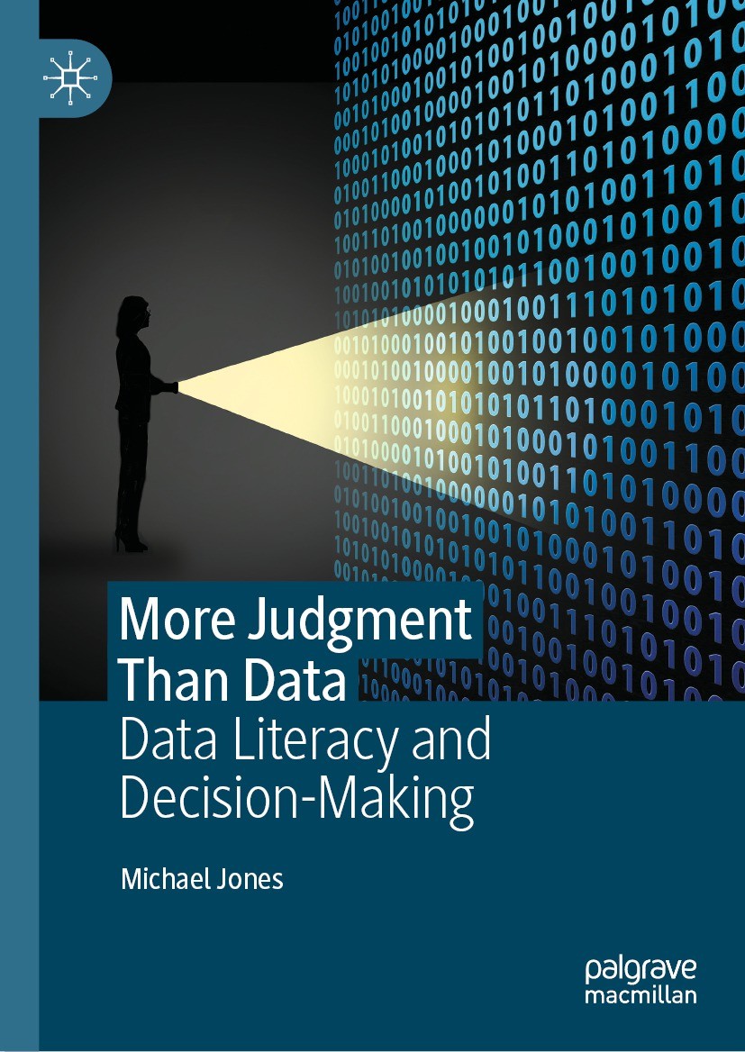 Titlebook: More Judgment Than Data; Data Literacy and De Michael Jones Book 2022 The Editor(s) (if applicable) and The Author(s), under exclusive lice Titlebook: More Judgment Than Data; Data Literacy and De Michael Jones Book 2022 The Editor(s) (if applicable) and The Author(s), under exclusive lice