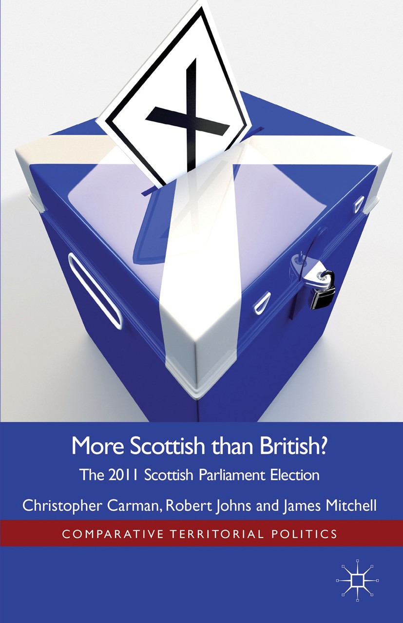 Titlebook: More Scottish than British; The 2011 Scottish Pa Christopher Carman,Robert Johns,James Mitchell Book 2014 Palgrave Macmillan, a division of Titlebook: More Scottish than British; The 2011 Scottish Pa Christopher Carman,Robert Johns,James Mitchell Book 2014 Palgrave Macmillan, a division of
