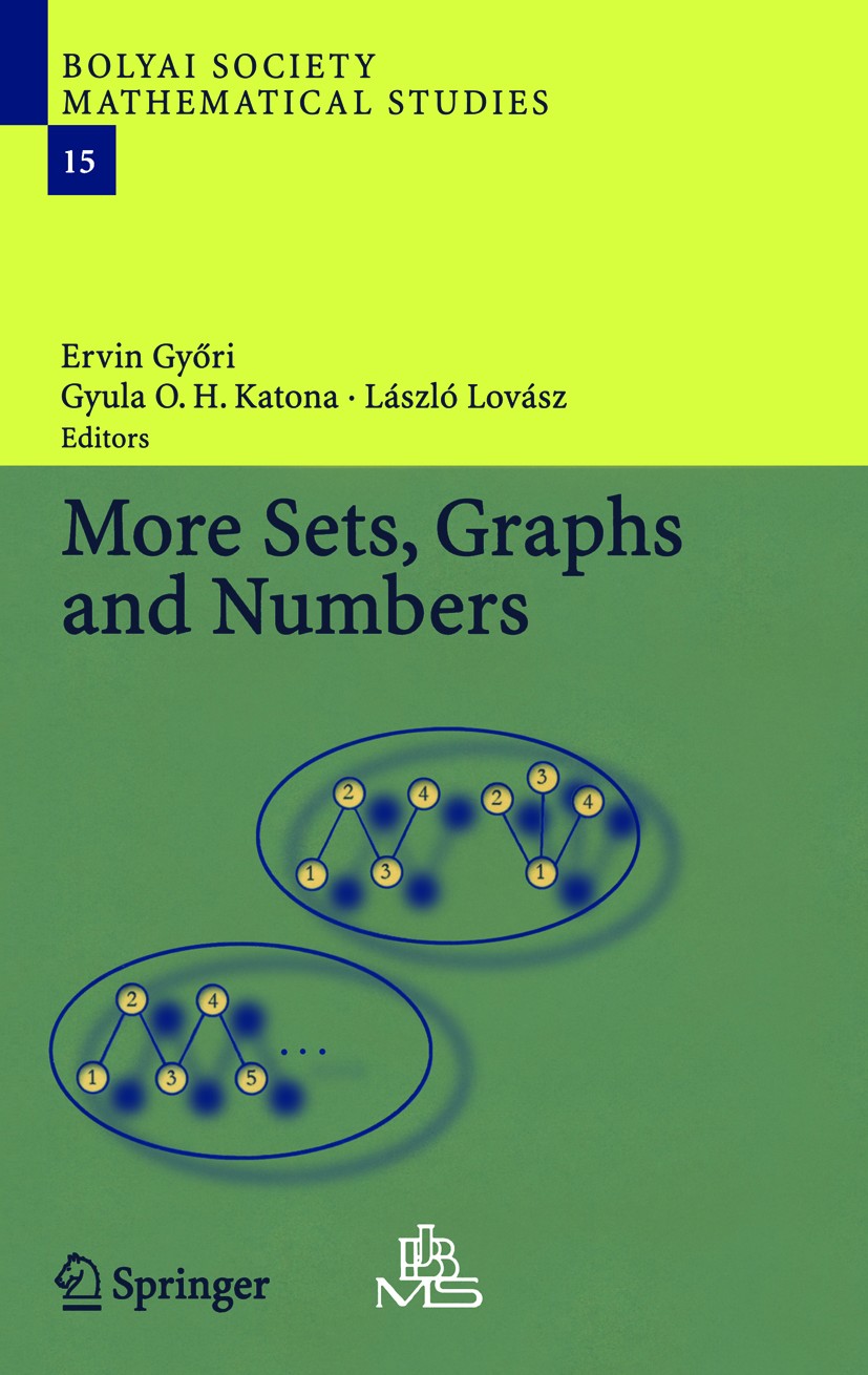 Titlebook: More Sets, Graphs and Numbers; A Salute to Vera Sòs Ervin Győri,Gyula O. H. Katona,Tamás Fleiner Book 2006 Springer-Verlag Berlin Heidelber Titlebook: More Sets, Graphs and Numbers; A Salute to Vera Sòs Ervin Győri,Gyula O. H. Katona,Tamás Fleiner Book 2006 Springer-Verlag Berlin Heidelber
