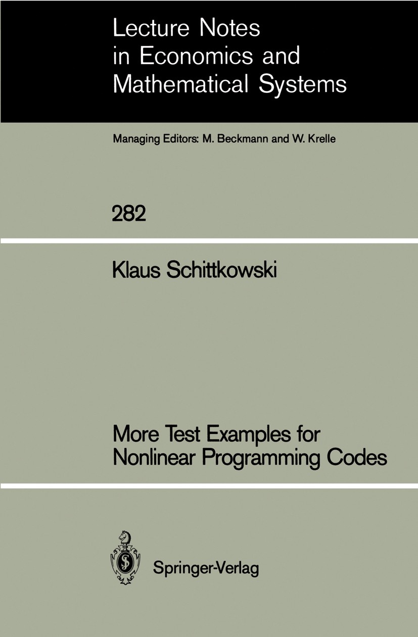 Titlebook: More Test Examples for Nonlinear Programming Codes; Klaus Schittkowski Book 1987 Springer-Verlag Berlin Heidelberg 1987 Optimization algor Titlebook: More Test Examples for Nonlinear Programming Codes; Klaus Schittkowski Book 1987 Springer-Verlag Berlin Heidelberg 1987 Optimization algor