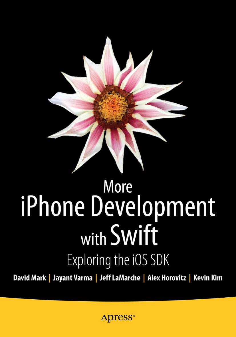 Titlebook: More iPhone Development with Swift; Exploring the iOS SD David Mark,Jayant Varma,Kevin Kim Book 2015Latest edition Alex Horovitz and Kevin Titlebook: More iPhone Development with Swift; Exploring the iOS SD David Mark,Jayant Varma,Kevin Kim Book 2015Latest edition Alex Horovitz and Kevin