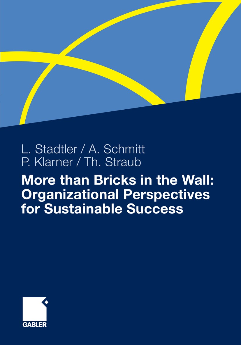 Titlebook: More than Bricks in the Wall: Organizational Perspectives for Sustainable Success; A tribute to Profess Lea Stadtler,Achim Schmitt,Thomas S Titlebook: More than Bricks in the Wall: Organizational Perspectives for Sustainable Success; A tribute to Profess Lea Stadtler,Achim Schmitt,Thomas S