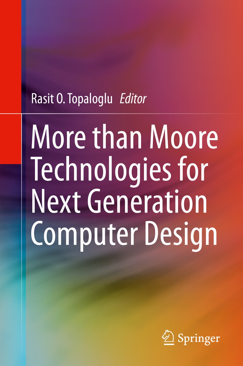 Titlebook: More than Moore Technologies for Next Generation Computer Design; Rasit O. Topaloglu Book 2015 Springer Science+Business Media New York 20 Titlebook: More than Moore Technologies for Next Generation Computer Design; Rasit O. Topaloglu Book 2015 Springer Science+Business Media New York 20