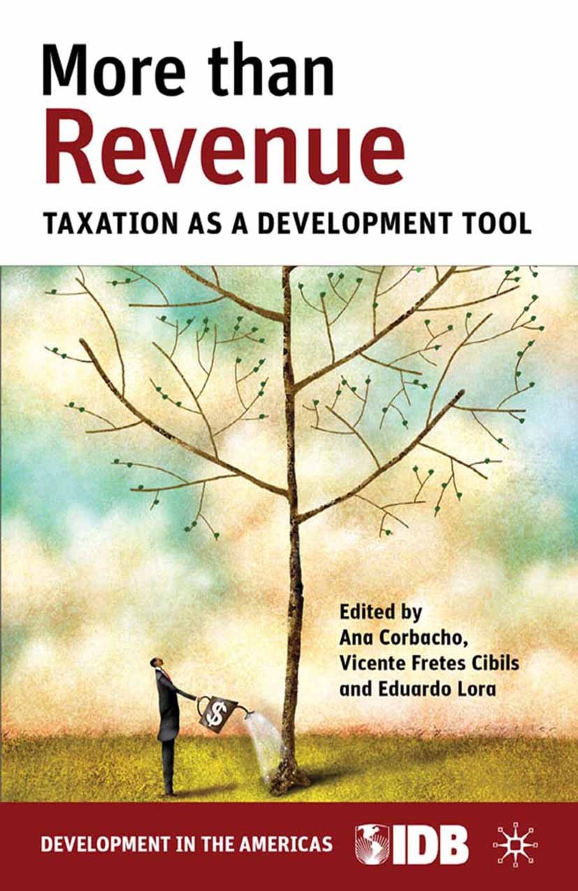 Titlebook: More than Revenue; Taxation as a Develo Ana Corbacho,Vicente Fretes Cibils,Eduardo Lora Book 2013 Palgrave Macmillan, a division of Nature Titlebook: More than Revenue; Taxation as a Develo Ana Corbacho,Vicente Fretes Cibils,Eduardo Lora Book 2013 Palgrave Macmillan, a division of Nature