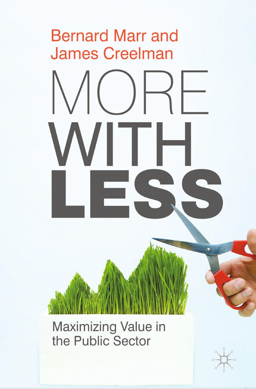 Titlebook: More with Less; Maximizing Value in Bernard Marr,James Creelman Book 2011 Palgrave Macmillan, a division of Macmillan Publishers Limited 2 Titlebook: More with Less; Maximizing Value in Bernard Marr,James Creelman Book 2011 Palgrave Macmillan, a division of Macmillan Publishers Limited 2