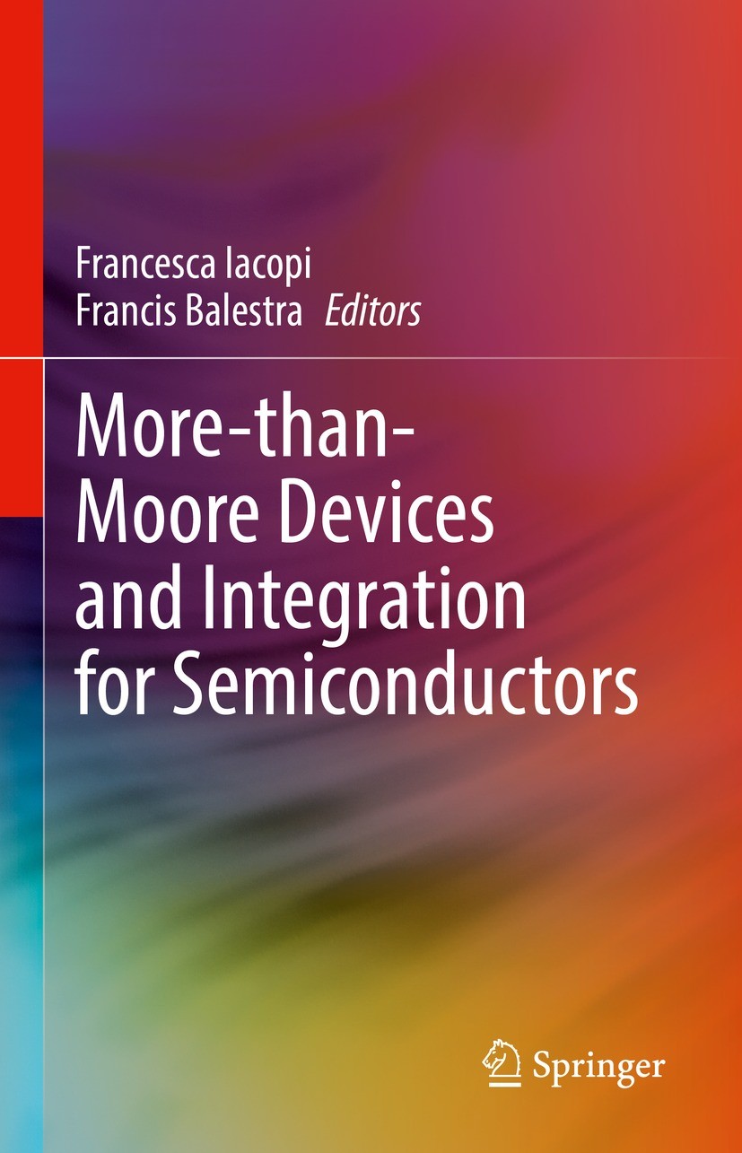 Titlebook: More-than-Moore Devices and Integration for Semiconductors; Francesca Iacopi,Francis Balestra Book 2023 The Editor(s) (if applicable) and Titlebook: More-than-Moore Devices and Integration for Semiconductors; Francesca Iacopi,Francis Balestra Book 2023 The Editor(s) (if applicable) and