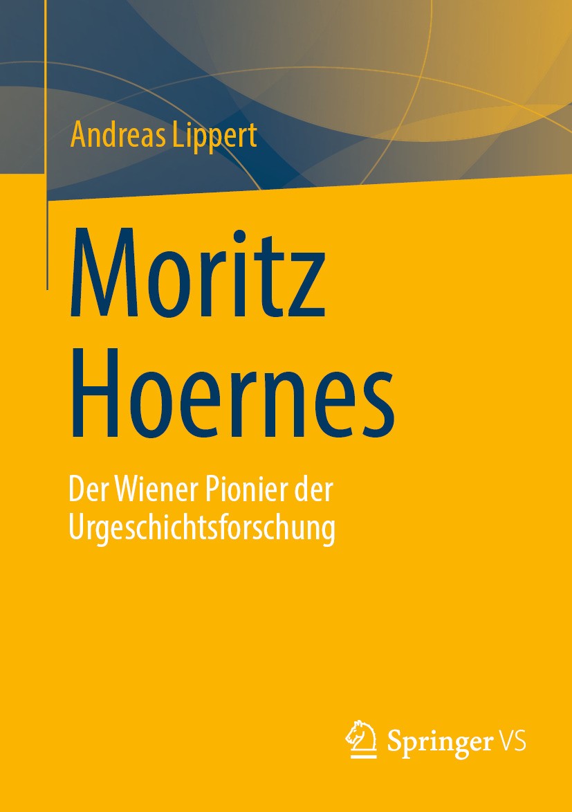 Titlebook: Moritz Hoernes; Pionier der Urgeschi Andreas Lippert Book 2024 Der/die Herausgeber bzw. der/die Autor(en), exklusiv lizenziert an Springer Titlebook: Moritz Hoernes; Pionier der Urgeschi Andreas Lippert Book 2024 Der/die Herausgeber bzw. der/die Autor(en), exklusiv lizenziert an Springer