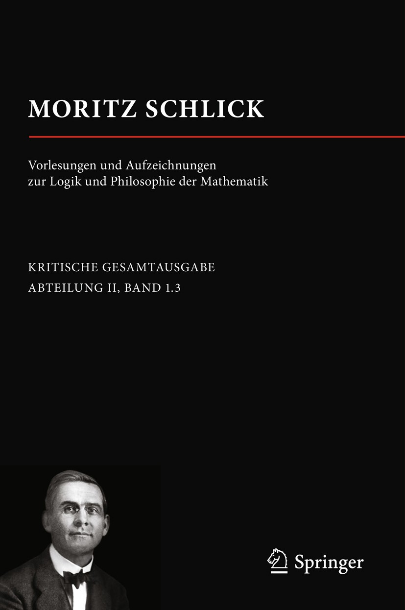 Titlebook: Moritz Schlick. Vorlesungen und Aufzeichnungen zur Logik und Philosophie der Mathematik; Martin Lemke,Anne-Sophie Naujoks Book 2019 Spring Titlebook: Moritz Schlick. Vorlesungen und Aufzeichnungen zur Logik und Philosophie der Mathematik; Martin Lemke,Anne-Sophie Naujoks Book 2019 Spring