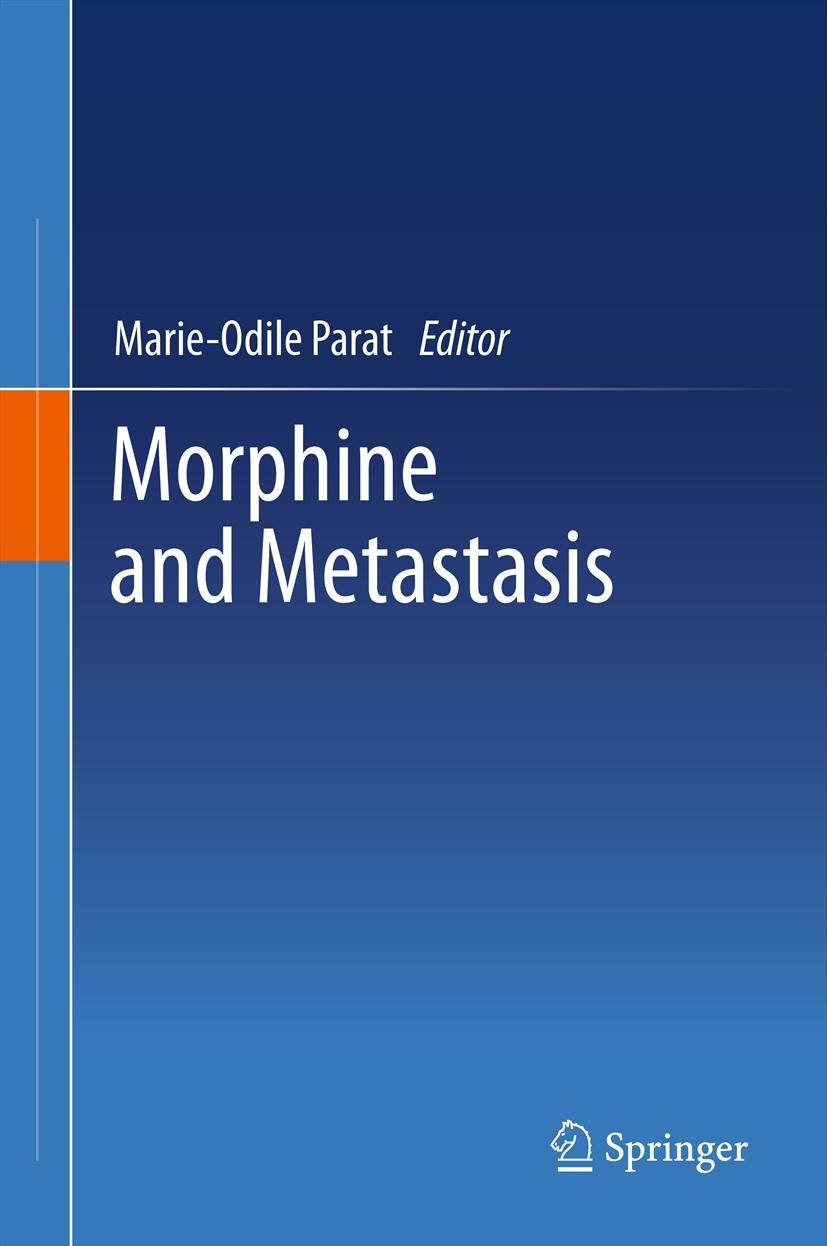 Titlebook: Morphine and Metastasis; Marie-Odile Parat Book 2013 Springer Science+Business Media Dordrecht 2013 cancer.metastasis.morphine.opioids.pai Titlebook: Morphine and Metastasis; Marie-Odile Parat Book 2013 Springer Science+Business Media Dordrecht 2013 cancer.metastasis.morphine.opioids.pai