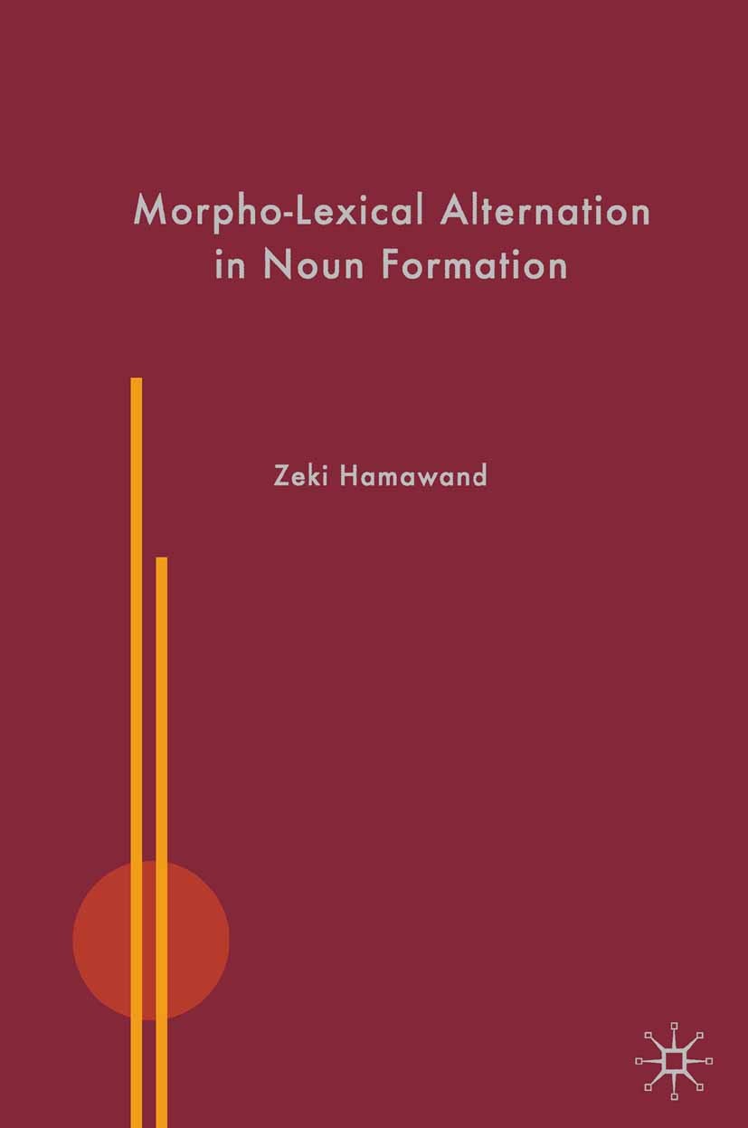 Titlebook: Morpho-Lexical Alternation in Noun Formation; Zeki Hamawand Book 2008 Palgrave Macmillan, a division of Macmillan Publishers Limited 2008 Titlebook: Morpho-Lexical Alternation in Noun Formation; Zeki Hamawand Book 2008 Palgrave Macmillan, a division of Macmillan Publishers Limited 2008