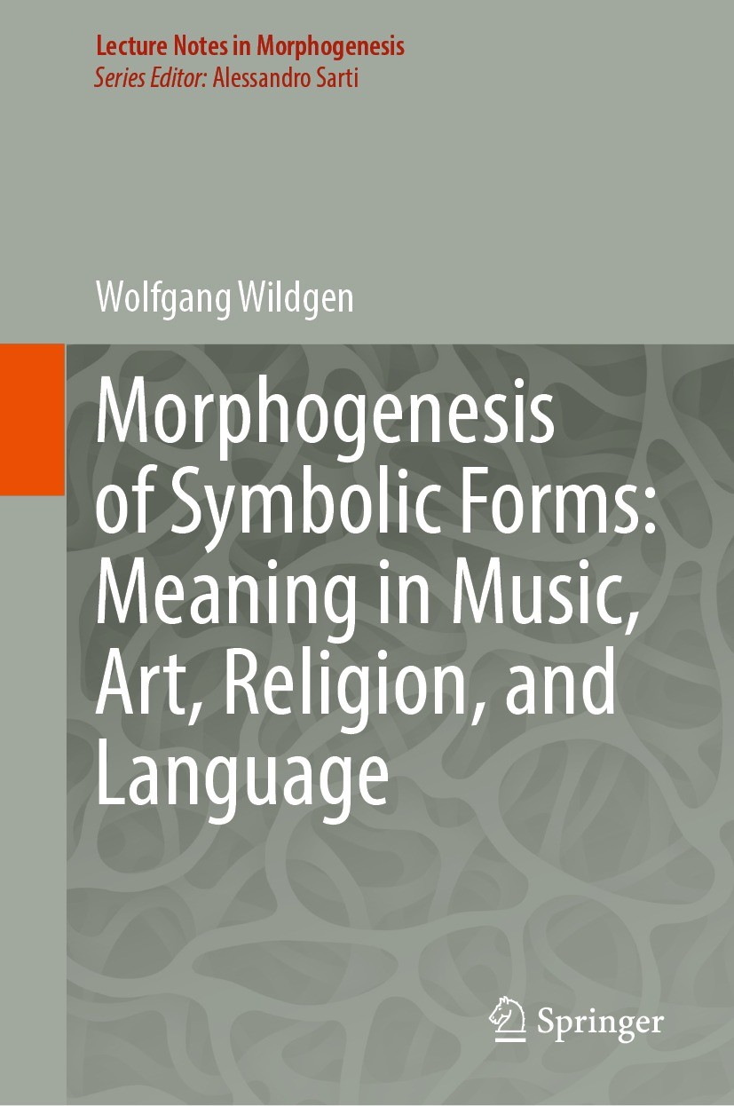 Titlebook: Morphogenesis of Symbolic Forms: Meaning in Music, Art, Religion, and Language; Wolfgang Wildgen Book 2023 The Editor(s) (if applicable) a Titlebook: Morphogenesis of Symbolic Forms: Meaning in Music, Art, Religion, and Language; Wolfgang Wildgen Book 2023 The Editor(s) (if applicable) a