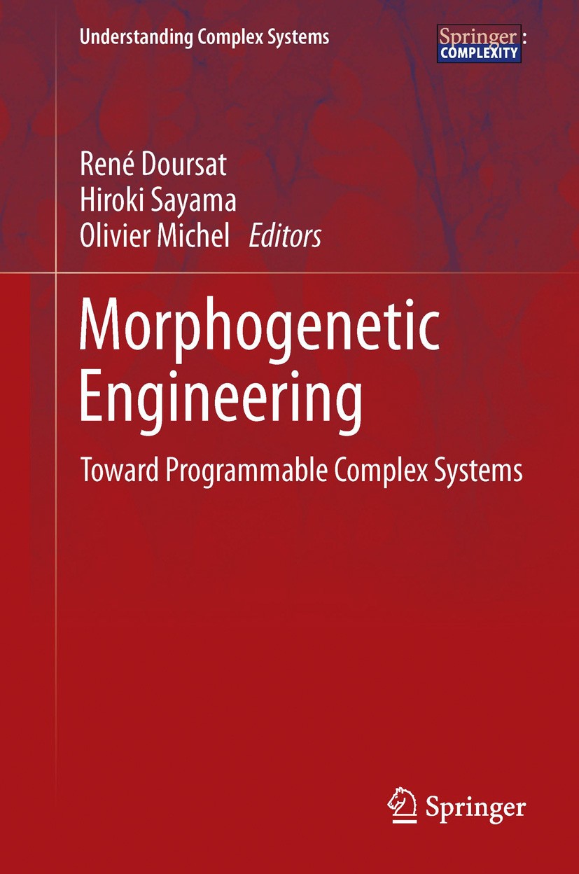 Titlebook: Morphogenetic Engineering; Toward Programmable René Doursat,Hiroki Sayama,Olivier Michel Book 2012 Springer-Verlag Berlin Heidelberg 2012 Titlebook: Morphogenetic Engineering; Toward Programmable René Doursat,Hiroki Sayama,Olivier Michel Book 2012 Springer-Verlag Berlin Heidelberg 2012