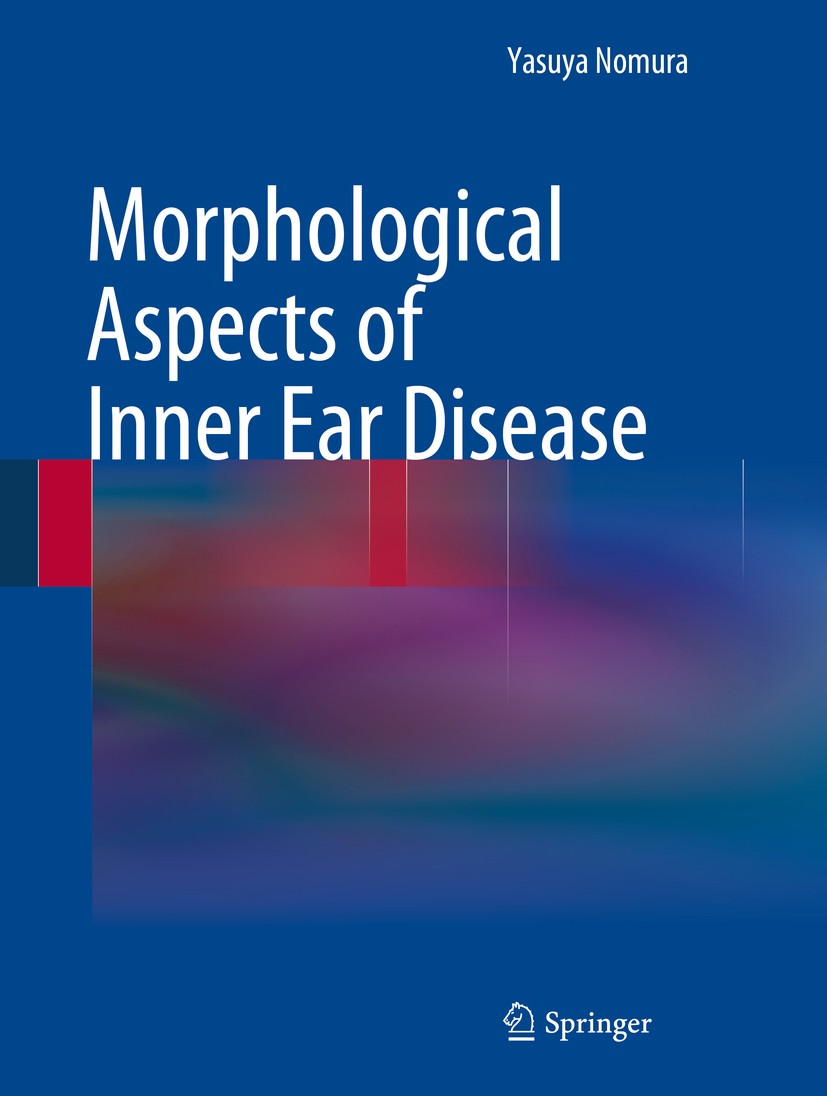 Titlebook: Morphological Aspects of Inner Ear Disease; Yasuya Nomura Book 2014 Springer Japan 2014 Deafness.Inner Ear.Meniere‘s Disease.Perilymphatic Titlebook: Morphological Aspects of Inner Ear Disease; Yasuya Nomura Book 2014 Springer Japan 2014 Deafness.Inner Ear.Meniere‘s Disease.Perilymphatic