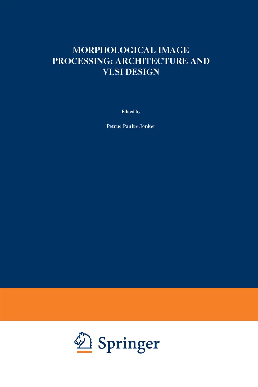 Titlebook: Morphological Image Processing: Architecture and VLSI design; Petrus Paulus Jonker Book 1992 Springer Science+Business Media Dordrecht 199 Titlebook: Morphological Image Processing: Architecture and VLSI design; Petrus Paulus Jonker Book 1992 Springer Science+Business Media Dordrecht 199