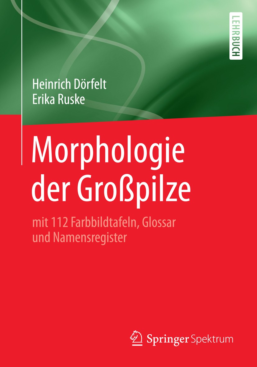 Titlebook: Morphologie der Großpilze; mit 112 Farbbildtafe Heinrich Dörfelt,Erika Ruske Textbook 2014 Der/die Herausgeber bzw. der/die Autor(en), exkl Titlebook: Morphologie der Großpilze; mit 112 Farbbildtafe Heinrich Dörfelt,Erika Ruske Textbook 2014 Der/die Herausgeber bzw. der/die Autor(en), exkl
