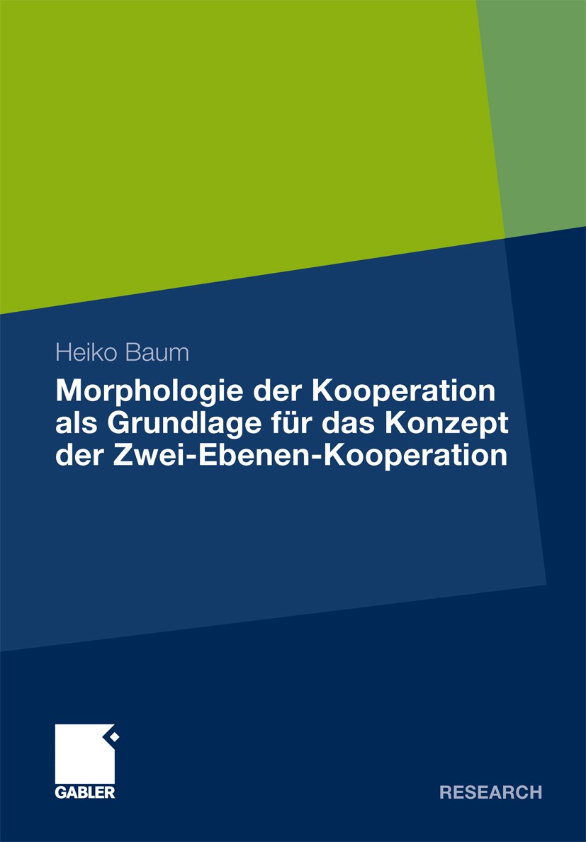 Titlebook: Morphologie der Kooperation als Grundlage für das Konzept der Zwei-Ebenen-Kooperation; Heiko Baum Book 2011 Gabler Verlag | Springer Fachm Titlebook: Morphologie der Kooperation als Grundlage für das Konzept der Zwei-Ebenen-Kooperation; Heiko Baum Book 2011 Gabler Verlag | Springer Fachm