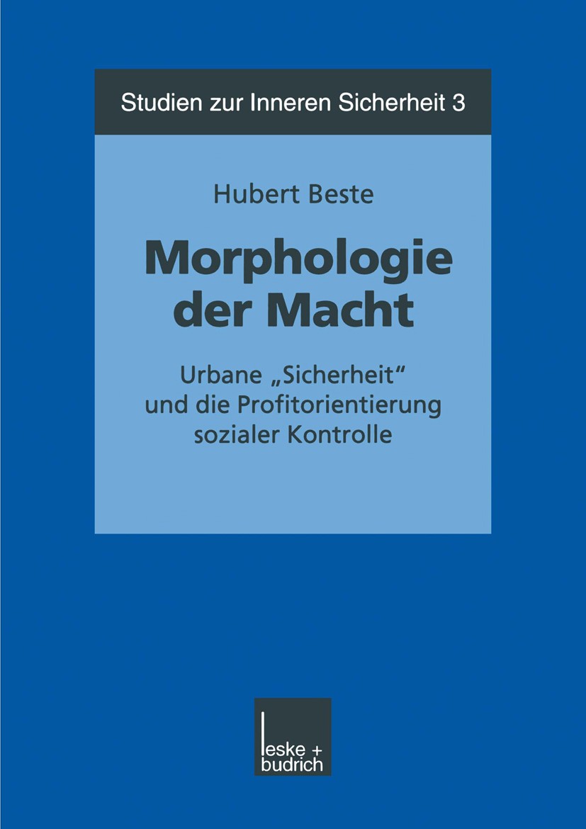 Titlebook: Morphologie der Macht; Urbane „Sicherheit“ Hubert Beste Book 2000 Leske + Budrich, Opladen 2000 Drogen.Feindbild.Ideologie.Macht.Metropole Titlebook: Morphologie der Macht; Urbane „Sicherheit“ Hubert Beste Book 2000 Leske + Budrich, Opladen 2000 Drogen.Feindbild.Ideologie.Macht.Metropole