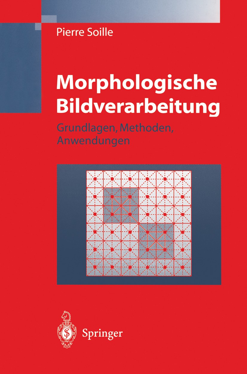 Titlebook: Morphologische Bildverarbeitung; Grundlagen, Methoden Pierre Soille Book 19981st edition Springer-Verlag Berlin Heidelberg 1998 Algebra.Alg Titlebook: Morphologische Bildverarbeitung; Grundlagen, Methoden Pierre Soille Book 19981st edition Springer-Verlag Berlin Heidelberg 1998 Algebra.Alg